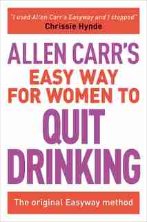 Allen Carr's Easy Way For Women To Quit Drinking: The Original Easyway Method by Allen Carr