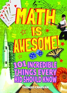 Couverture_Math Is Awesome! 101 Incredible Things Every Kid Should Know