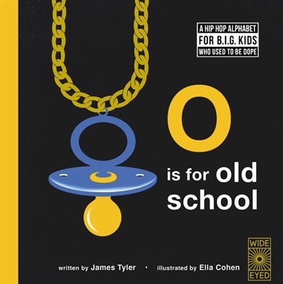 O Is For Old School: A Hip Hop Alphabet For B.i.g. Kids Who Used To Be Dope