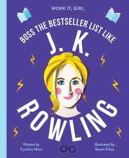 Work It, Girl: J. K. Rowling: Boss The Bestseller List Like by Caroline Moss