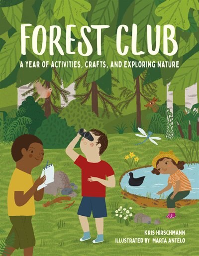 Forest Club: A Year Of Activities, Crafts, And Exploring Nature, Book by Kris Hirschmann (Hardcover) | www.chapters.indigo.ca