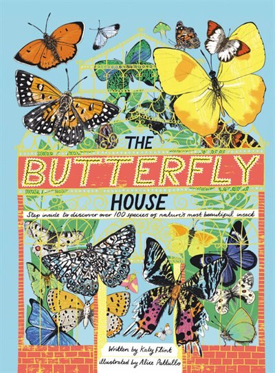 The Butterfly House: Step Inside To Discover Over 100 Species Of Nature's Most Beautiful Insects, Book by Alice Pattullo (Hardcover) | www.chapters.indigo.ca