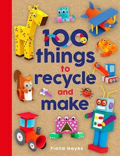 Couverture_100 Things To Recycle And Make