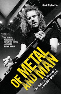 Front cover_Of Metal and Man - The Definitive Biography of James Hetfield