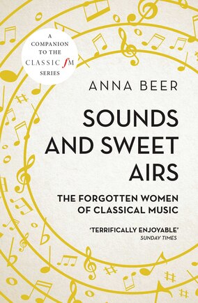 Sounds And Sweet Airs: The Forgotten Women Of Classical Music