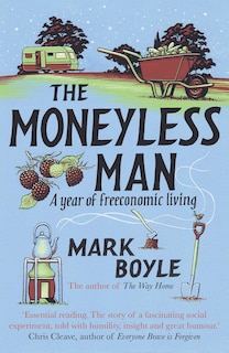 The Moneyless Man: A Year of Freeconomic Living