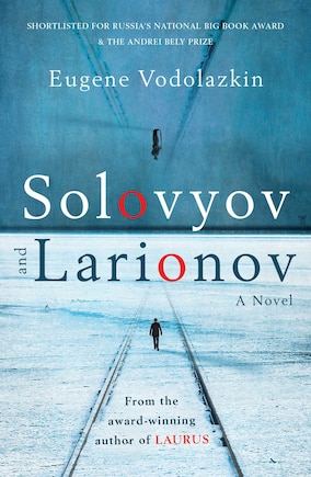 Solovyov And Larionov: From The Award-winning Author Of Laurus