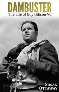 Dambuster: The Life of Guy Gibson VC