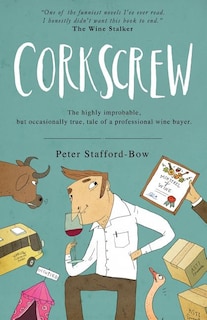 Corkscrew: The highly improbable, but occasionally true, tale of a professional wine buyer