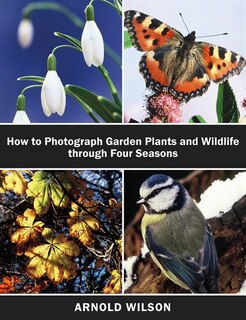 Couverture_How To Photograph Garden Plants And Wildlife Through Four Seasons
