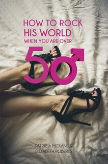 Front cover_How To Rock His World When You Are Over 50