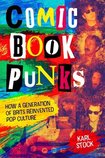 Couverture_Comic Book Punks: How a Generation of Brits Reinvented  Pop Culture
