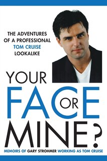Couverture_Your Face or Mine - The Adventures of a Professional Tom Cruise Lookalike