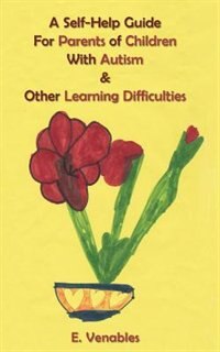 Front cover_A Self-Help Guide for Parents of Children with Autism and Other Learning Difficulties