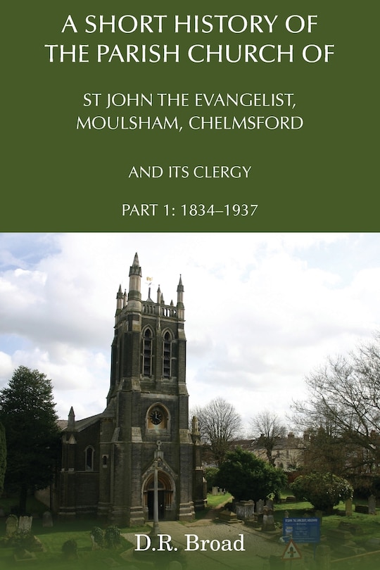 Front cover_A Short History Of The Parish Church Of St John The Evangelist, Moulsham, Chelmsford And Its Clergy