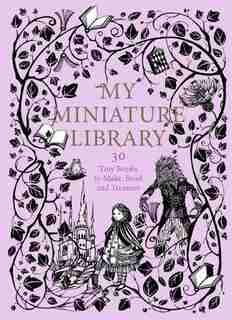 My Miniature Library: 30 Tiny Books To Make, Read And Treasure