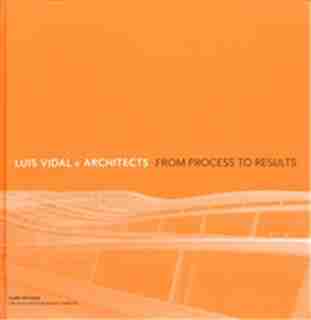 Luis Vidal + Architects: From Process To Results by Melhuish Clare