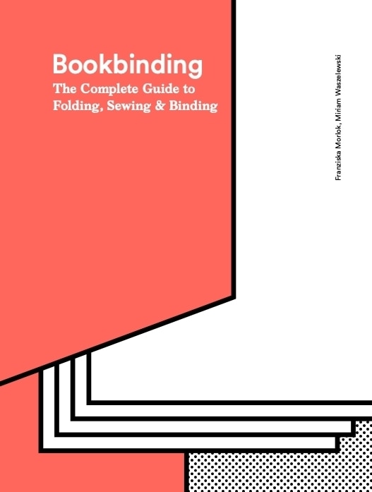 Bookbinding: The Complete Guide to Folding, Sewing & Binding