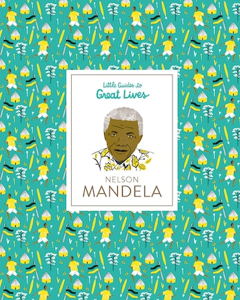 Little Guides To Great Lives: Nelson Mandela