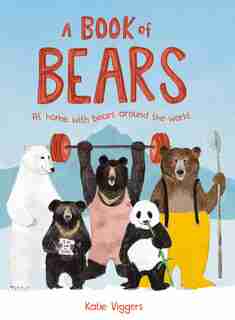A Book Of Bears: At Home With Bears Around The World by Katie Viggers