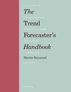 The Trend Forecaster's Handbook: Second Edition by Martin Raymond