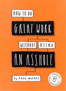 Front cover_How To Do Great Work Without Being An Asshole