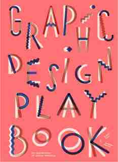 Graphic Design Play Book: An Exploration Of Visual Thinking (logo, Typography, Website, Poster, Web, And Creative Design) by Sophie Cure