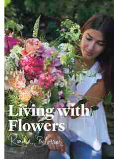 Living With Flowers: Blooms & Bouquets For The Home by Rowan Blossom