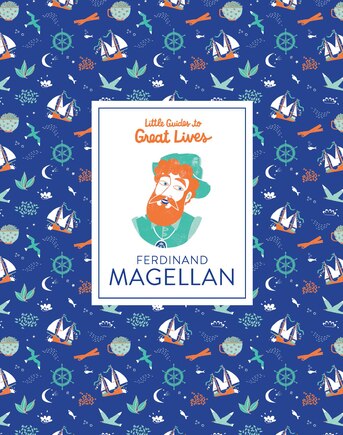 Little Guides To Great Lives: Ferdinand Magellan