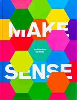 Make Sense: Architecture By White by White Arkitekter