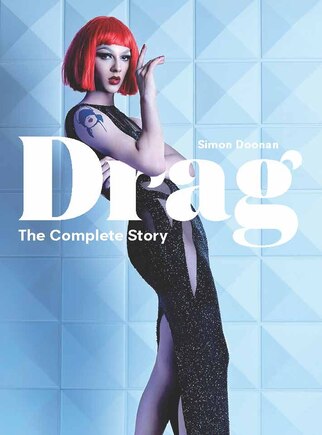 Drag: The Complete Story (a Look At The History And Culture Of Drag)