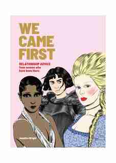We Came First: Relationship Advice From Women Who Have Been There (humor Dating Book, Women In History Book) by Jennifer Wright