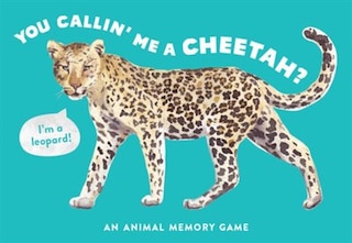 You Callin' Me a Cheetah? (Psst! I'm a Leopard!): An Animal Memory Game