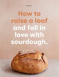 Couverture_How To Raise A Loaf And Fall In Love With Sourdough