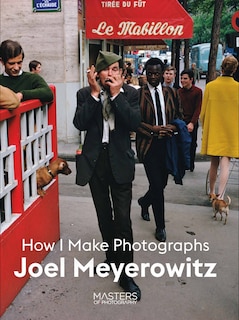 Joel Meyerowitz: How I Make Photographs