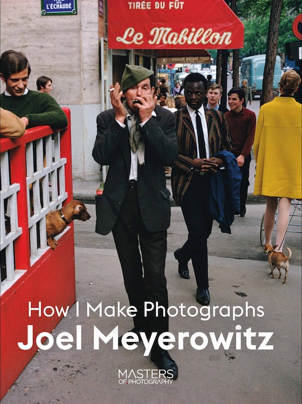 Joel Meyerowitz: How I Make Photographs