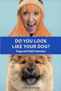Do You Look Like Your Dog? The Book: Dogs And Their Humans by Gerrard Gethings
