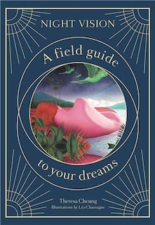 Night Vision: A Field Guide To Your Dreams