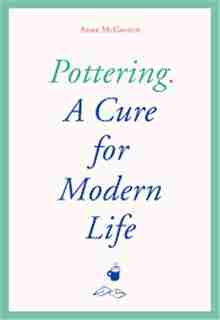 Pottering: A Cure For Modern Life by Anna Mcgovern