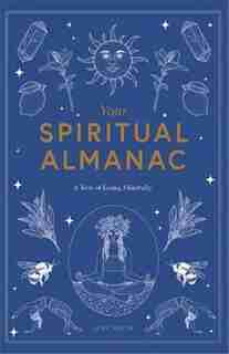 Your Spiritual Almanac: A Year Of Living Mindfully by Joey Hulin