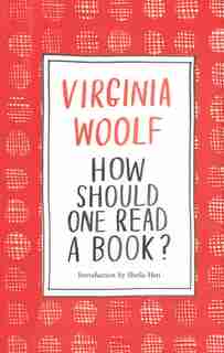 How Should One Read A Book? by VIRGINIA WOOLF