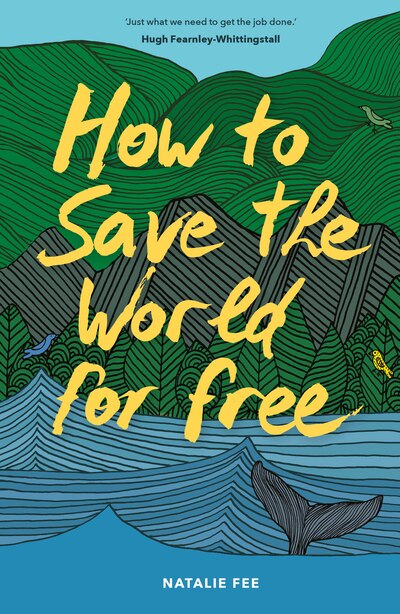 How To Save The World For Free: (guide To Green Living, Sustainability Handbook) by Natalie Fee