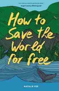 How To Save The World For Free: (guide To Green Living, Sustainability Handbook) by Natalie Fee