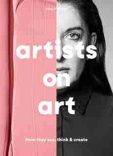 Artists On Art: How They See, Think & Create by Holly Black