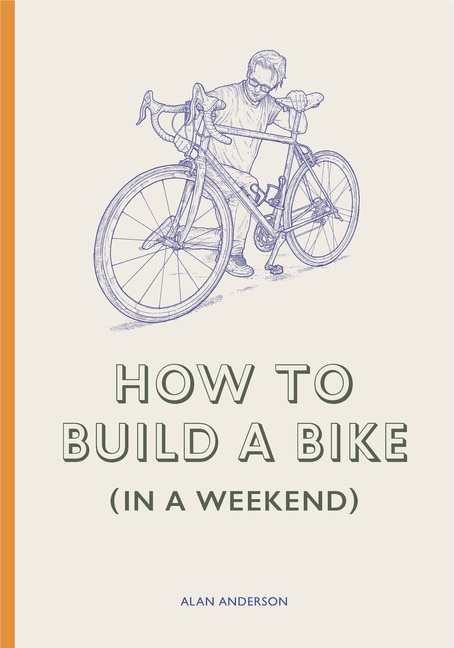 Front cover_How To Build A Bike (in A Weekend)