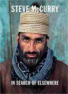 In Search Of Elsewhere: Unseen Images by Steve Mccurry