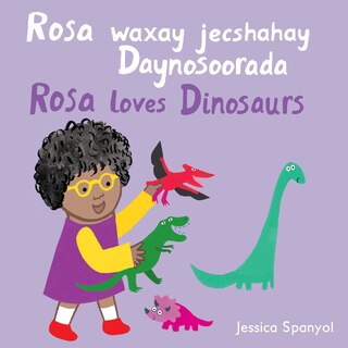 Front cover_Rosa waxay jecshahay Daynosoorada / Rosa loves Dinosaurs (Somali Bilingual Edition)
