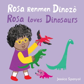Front cover_Rosa Renmen Dinozò / Rosa loves Dinosaurs (Haitian Creole Bilingual Edition)