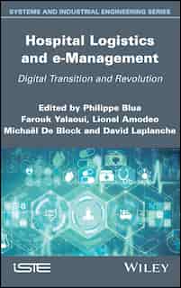 Hospital Logistics And E-management: Digital Transition And Revolution by Philippe Blua