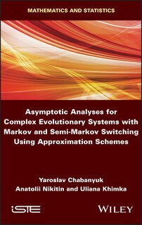 Front cover_Asymptotic Analyses For Complex Evolutionary Systems With Markov And Semi-markov Switching Using Approximation Schemes